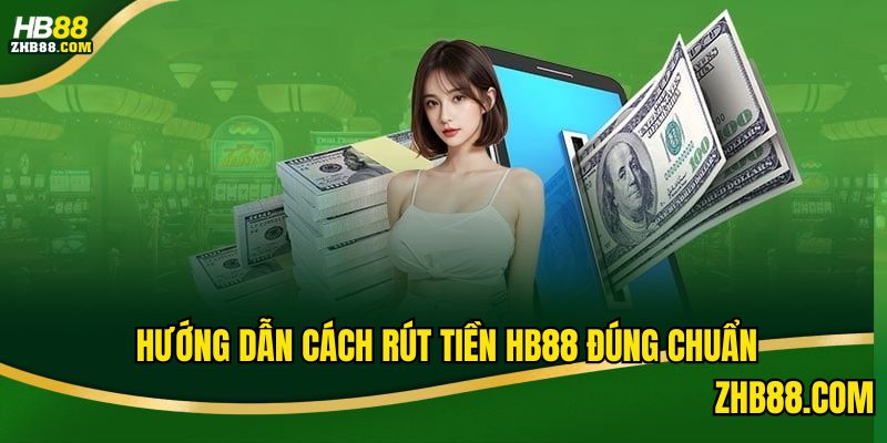 Rút Tiền HB88 – Quy Định Về Quy Trình Xử lý Thanh Toán