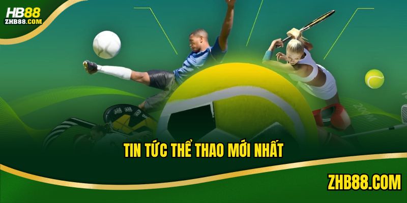 Tin Tức Thể Thao Mới Nhất Quan Trọng Đối Với Hội Viên
